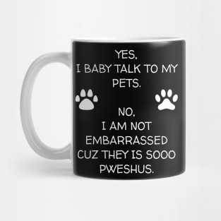 I Baby Talk To My Pets Mug